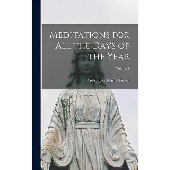 Meditations for All the Days of the Year; Volume 1 (Hardcover)