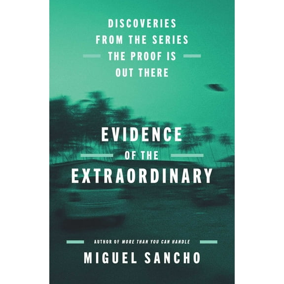 Evidence of the Extraordinary: Discoveries from the Series the Proof Is Out There, (Hardcover)