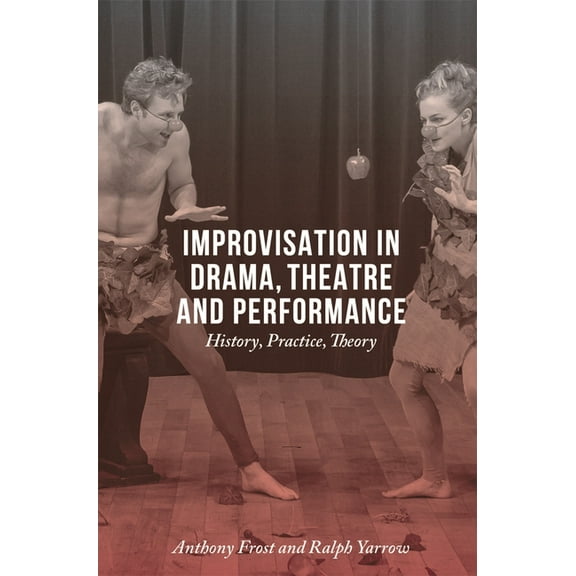 Improvisation in Drama, Theatre and Performance: History, Practice, Theory, (Paperback)