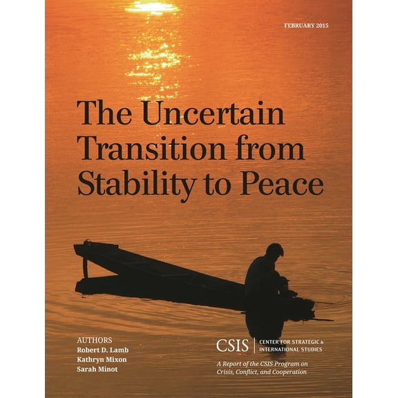CSIS Reports The Uncertain Transition from Stability to Peace, (Paperback)