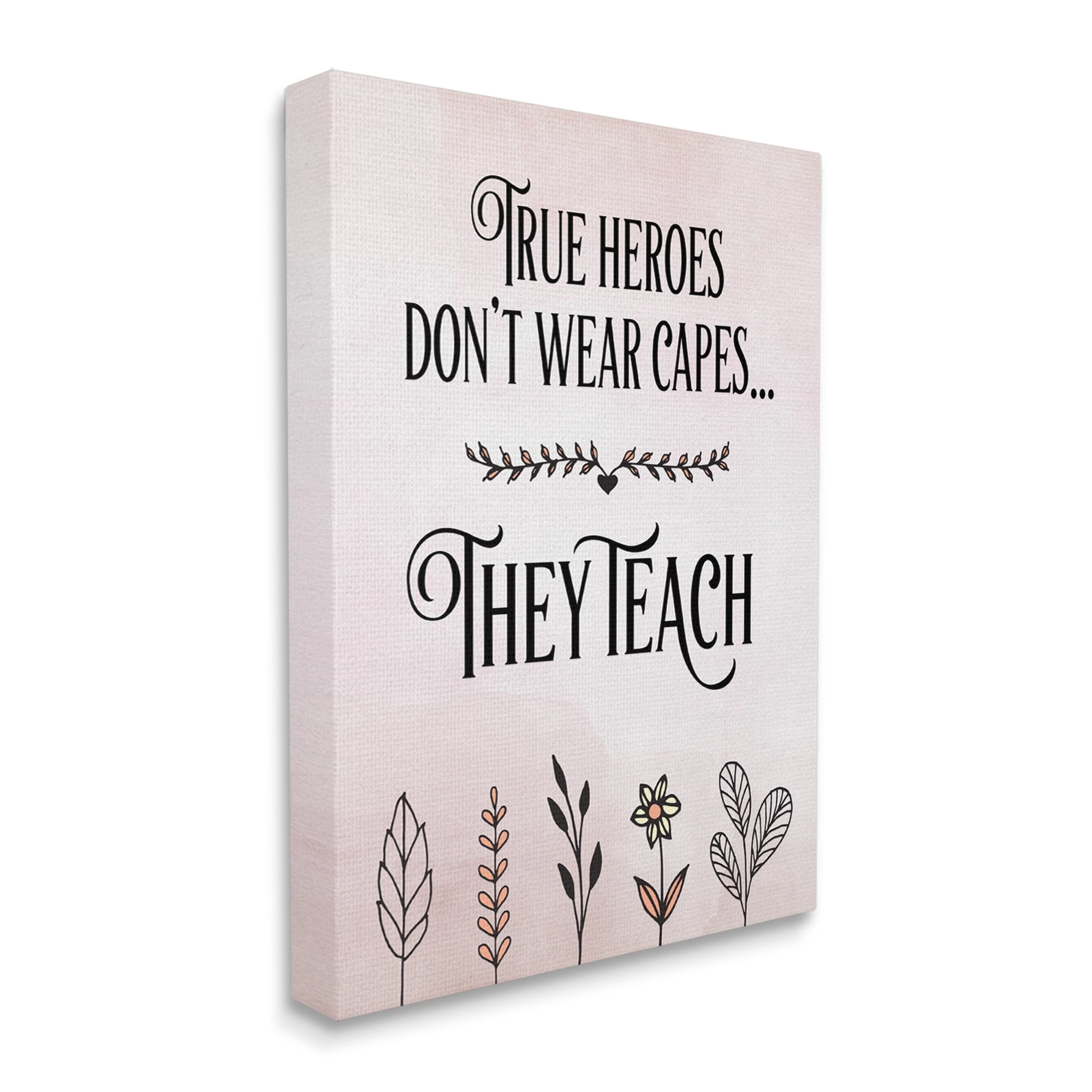 Stupell Industries True Heroes Teach Floral Classroom Inspirational Painting Gallery Wrapped Canvas Print Wall Art