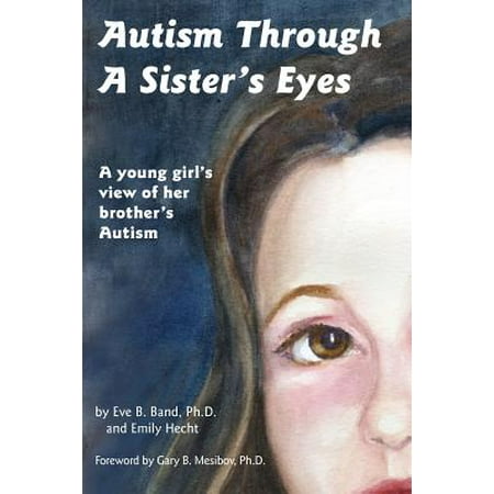 Through Childrens Eyes Autism Through a Sister's Eyes : A Book for Children about High-Functioning Autism and Related Disorders ()