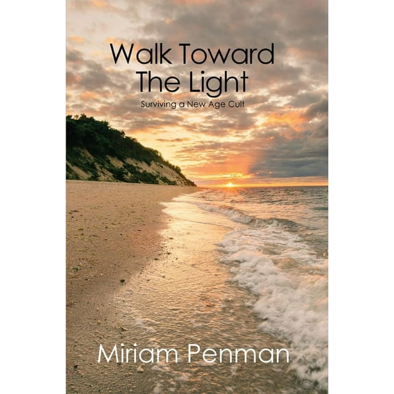 Walk Toward The Light: Surviving a New Age Cult (Paperback) 164702126X 9781647021269