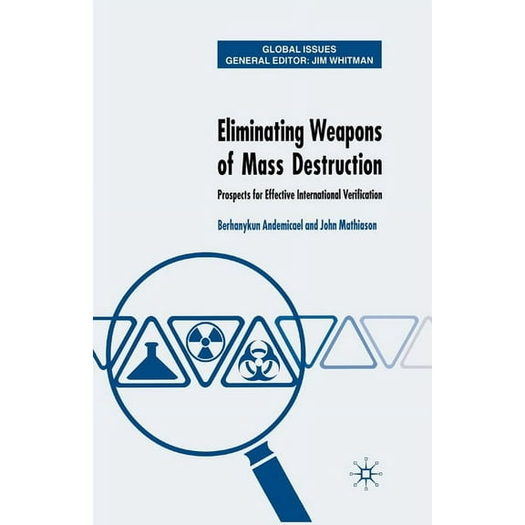 Global Issues Eliminating Weapons of Mass Destruction: Prospects for Effective International Verification, (Paperback)