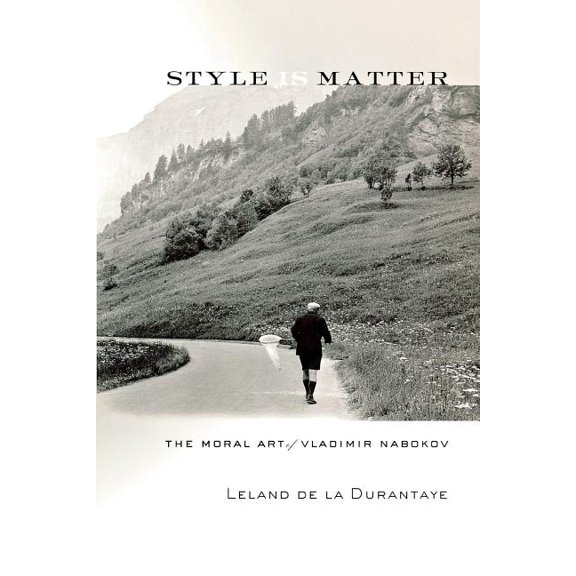 Style Is Matter: The Moral Art of Vladimir Nabokov, (Paperback)