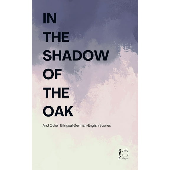 In the Shadow of the Oak And Other Bilingual German-English Stories, (Paperback)