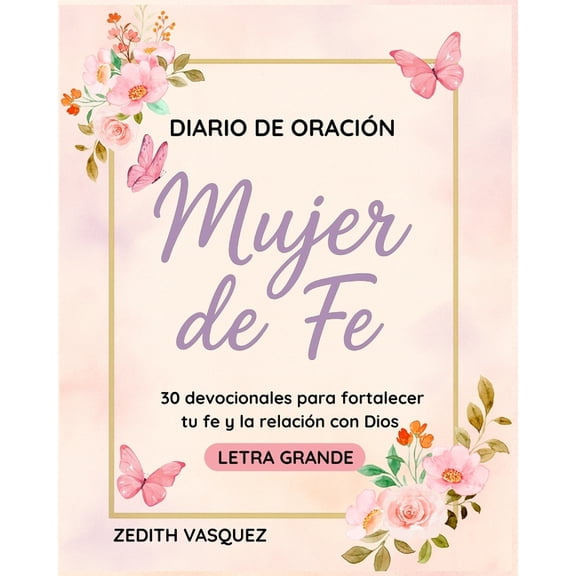 Renacer Con Fe: PerdÃ³n y Esperanza. Todo Diario de OraciÃ³n: Mujer de Fe: 30 devocionales para fortalecer tu Fe y la relaciÃ³n con Dios / Letra Grande, (Paperback)