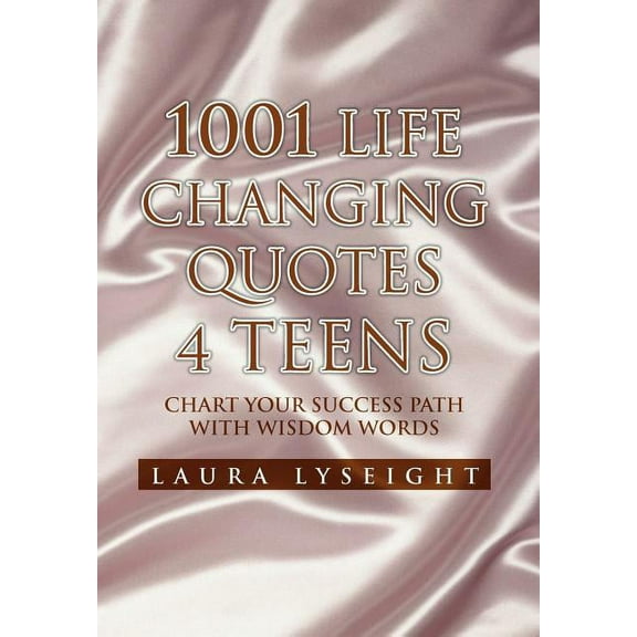 1001 Life Changing Quotes 4 Teens : Chart Your Success Path With Wisdom Words