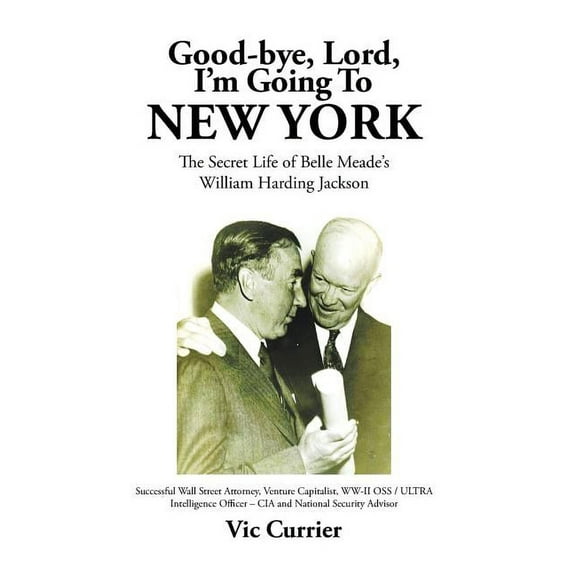 Good-bye, Lord, I'm Going To New York : The Secret Life of Belle Meade's William Harding Jackson (Hardcover)