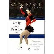 Only With Passion: Figure Skating's Most Winning Champion on Competition and Life [Hardcover - Used]