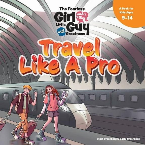 The Fearless Girl and the Little Guy wit The Fearless Girl and the Little Guy with Greatness - Travel Like a Pro: A Book for Kids Ages 9 - 14, Book 7, (Paperback)