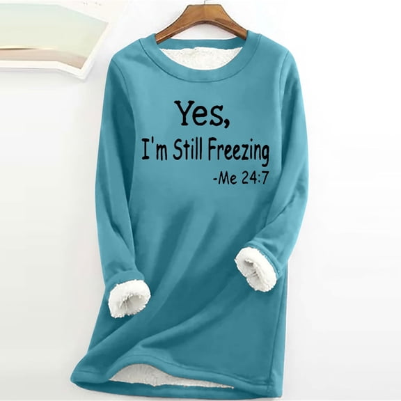 Aboser Yes, I'm Still Frezzing Me 24:7 Fleece Sweatshirt Women Fuzzy Sherpa Lined Pullover Cozy Warm Sweatshirts Sweaters Soft Long Sleeve Loungewear Winter Thick Blouses