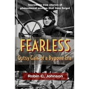 Fearless: Gutsy Gals of a Bygone Era (Paperback) by Robin C Johnson