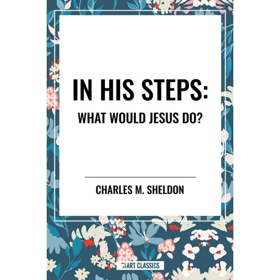 In His Steps: What Would Jesus Do?, (Paperback)