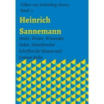 Heinrich Sannemann: Heiler, Weiser, Wissender, Imker, Naturforscher. Schriften der Blauen und Grünen Reihe Band 3, (Paperback)