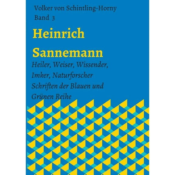 Heinrich Sannemann: Heiler, Weiser, Wissender, Imker, Naturforscher. Schriften der Blauen und GrÃ¼nen Reihe Band 3, (Paperback)