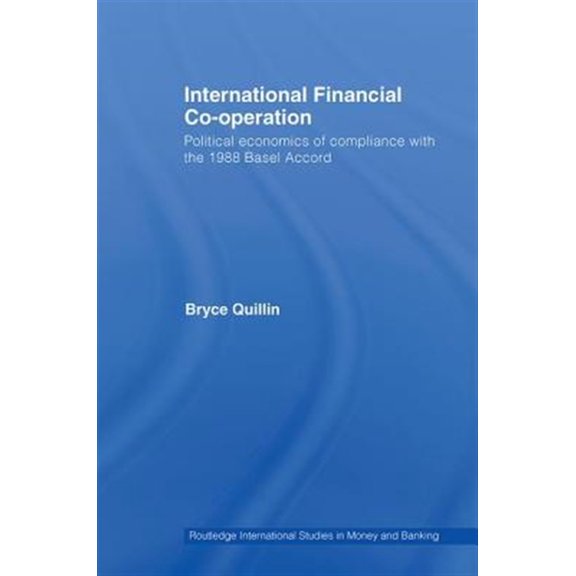 Pre-Owned Routledge International Studies in Money International Financial Co-Operation: Political Economics of Compliance with the 1988 Basel Accord, Book 47, (Hardcover)