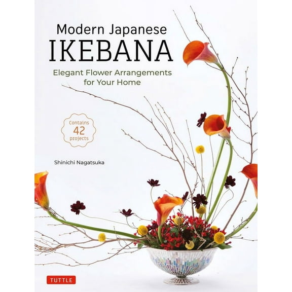 Modern Japanese Ikebana: Elegant Flower Arrangements for Your Home (Contains 42 Projects), (Hardcover)