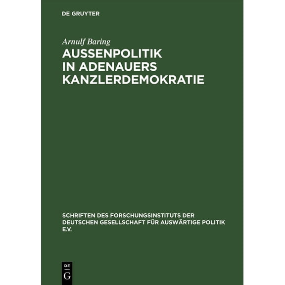 Schriften Des Forschungsinstituts Der De AuÃenpolitik in Adenauers Kanzlerdemokratie: Bonns Beitrag Zur Europäischen Verteidigungsgemeinschaft, Book 28, (Hardcover)