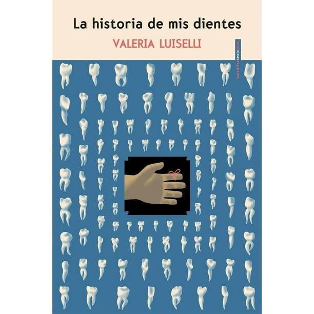 Libro La Historia De Mis Dientes Tapa Blanda, Autor Valeria Luiselli, Editorial Sexto Piso