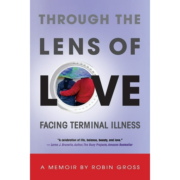 Through the Lens of Love : Facing Terminal Illness (Paperback)