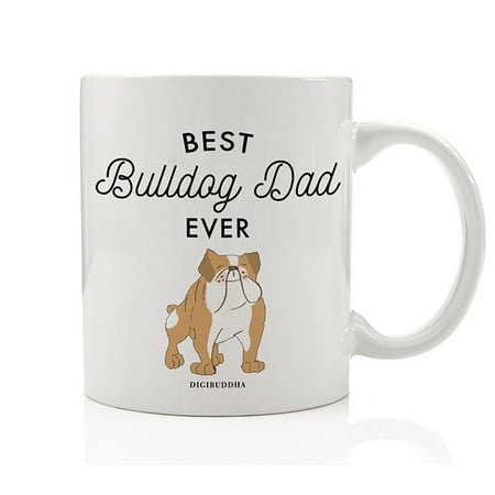 Best Bulldog Dad Ever Coffee Mug Gift Idea Daddy Father Loves Rescued Tan English Bulldog Family Pet Dog Shelter Adopted Puppy 11oz Ceramic Tea Cup Birthday Father's Day Present by Digibuddha (Best English Trifle Ever)