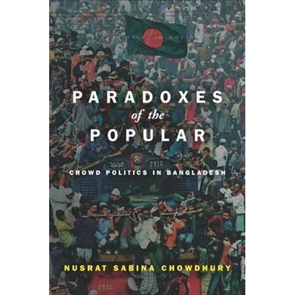 South Asia in Motion: Paradoxes of the Popular: Crowd Politics in Bangladesh (Paperback)
