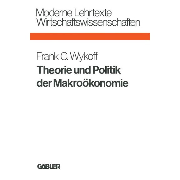 Moderne Lehrtexte: Wirtschaftswissenscha Theorie Und Politik Der Makroökonomie, (Paperback)