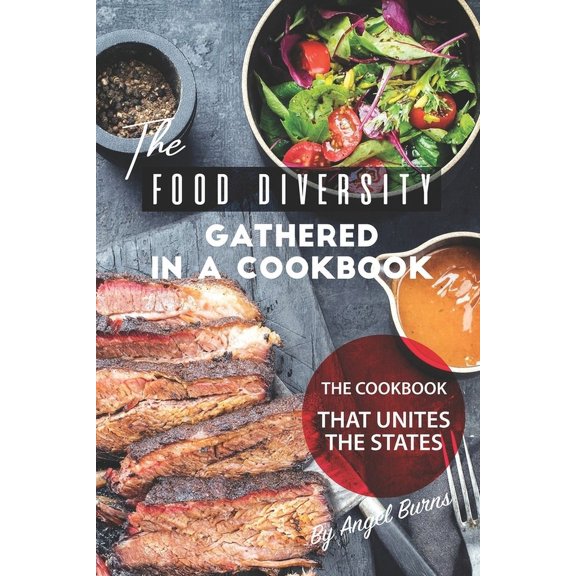 The Food Diversity Gathered in A Cookbook : The Cookbook That Unites the States (Paperback)