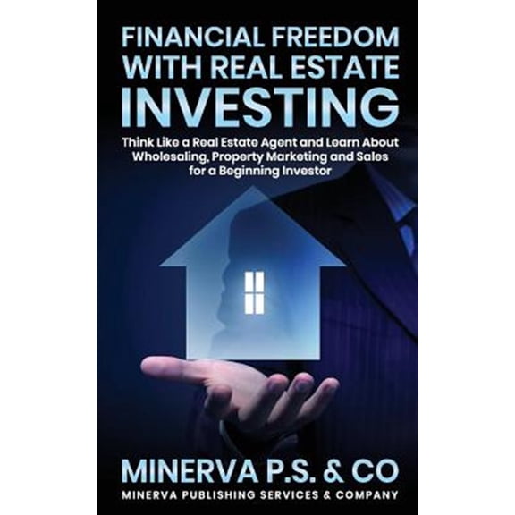 Pre-Owned Financial Freedom with Real Estate Investing: Think Like a Real Estate Agent and Learn about Wholesaling, Property Marketing and Sales for a Beginning