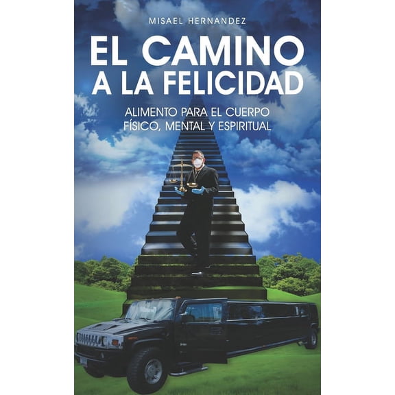 El Camino a la Felicidad: Alimento para el cuerpo fÃ­sico, mental y espiritual, (Paperback)