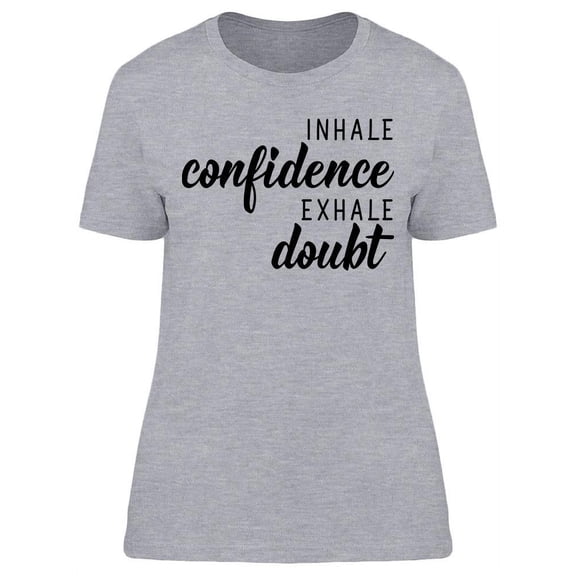 Inhale Confidence, Exhale Doubt. T-Shirt Women -Image by Shutterstock, Female Large