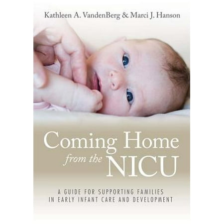 Coming Home from the NICU : A Guide for Supporting Families in Early Infant Care and