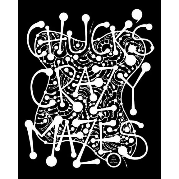 Chuck's Crazy Mazes: Mazes for the Soul, (Paperback)