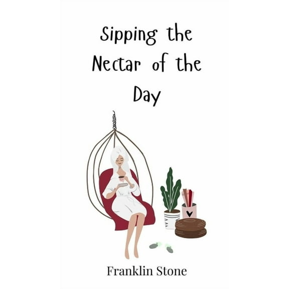 Sipping the Nectar of the Day, (Hardcover)