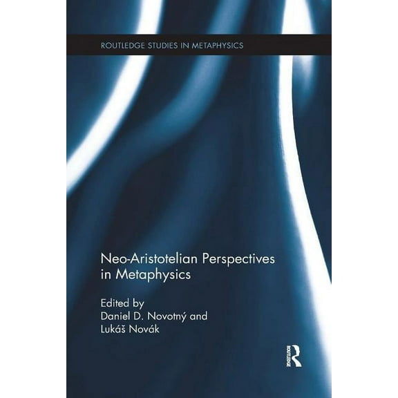 Routledge Studies in Metaphysics Neo-Aristotelian Perspectives in Metaphysics, (Paperback)