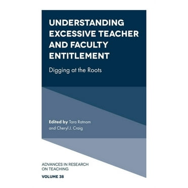 Advances in Research on Teaching: Understanding Excessive Teacher and Faculty Entitlement: Digging at the Roots (Hardcover)