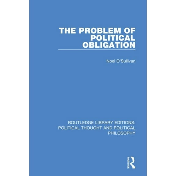 Routledge Library Editions: Political Th The Problem of Political Obligation, (Paperback)