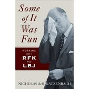 Some of It Was Fun : Working Woth Rfk and Lbj [Hardcover - Used]