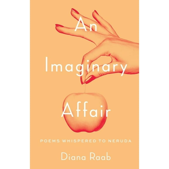 An Imaginary Affair: Poems whispered to Neruda (Paperback) by Diana Raab