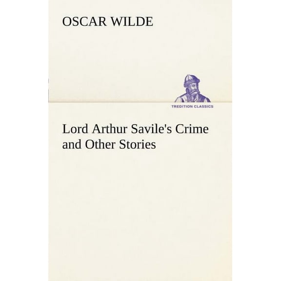 Lord Arthur Savile's Crime and Other Stories, (Paperback)
