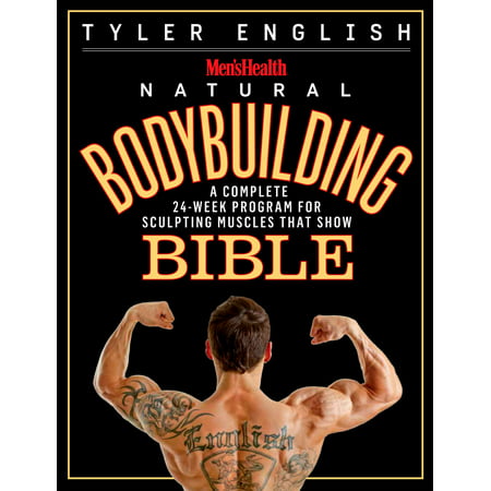Men's Health Natural Bodybuilding Bible : A Complete 24-Week Program For Sculpting Muscles That (Best Natural Bodybuilding Organization)
