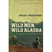 Wild Men, Wild Alaska : Finding What Lies Beyond the Limits