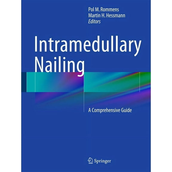 Intramedullary Nailing: A Comprehensive Guide, (Hardcover)