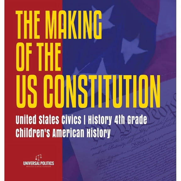 The Makings of the US Constitution United States Civics History 4th Grade Children's American History, (Hardcover)