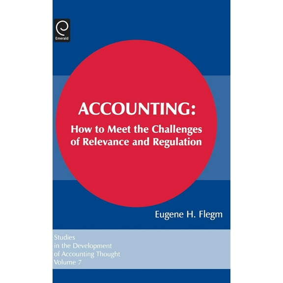 Studies in the Development of Accounting Accounting: How to Meet the Challenges of Relevance and Regulation, Book 7, (Hardcover)