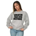 thumbnail image 4 of Greater Than Ever Before Motivational Sweatshirt for Men or Women Brisco Brands M, 4 of 6