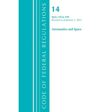 Code of Federal Regulations, Title 14 Ae Code of Federal Regulations, Title 14 Aeronautics and Space 110-199, Revised as of January 1, 2024, (Paperback)