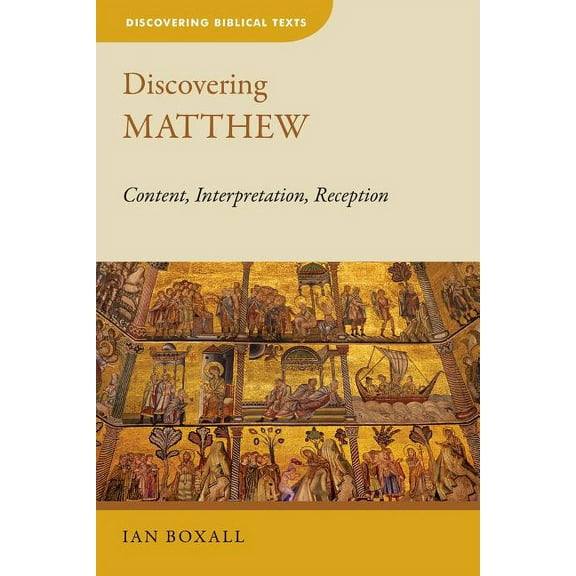 Discovering Biblical Texts (Dbt) Discovering Matthew: Content, Interpretation, Reception, (Paperback)