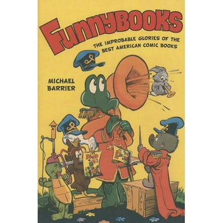 Funnybooks : The Improbable Glories of the Best American Comic (The Best Adult Cartoons)